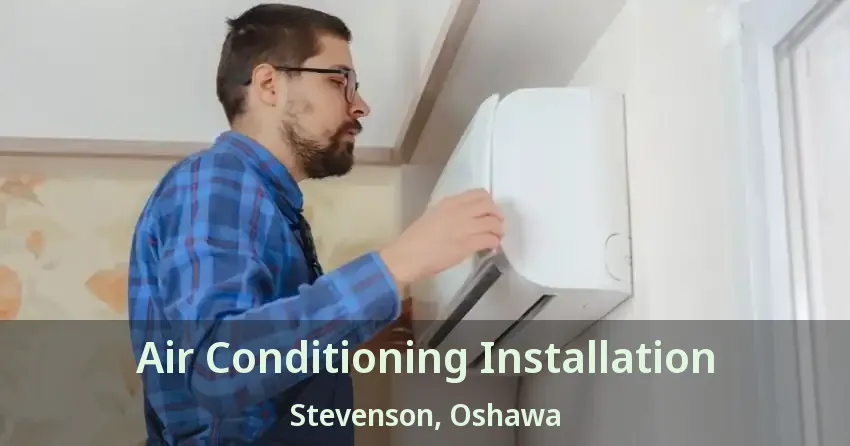 Air Conditioning Installation Stevenson, Oshawa - ON