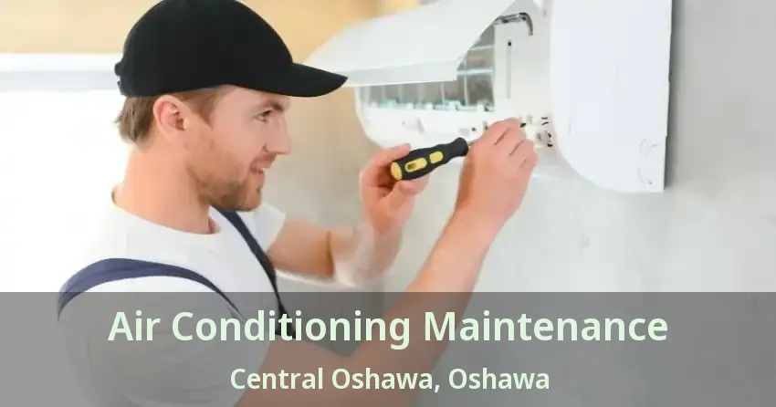 Air Conditioning Maintenance Central Oshawa, Oshawa - ON