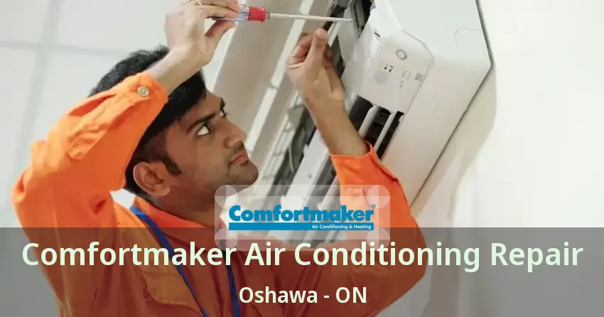 Comfortmaker Air Conditioning Repair Oshawa - ON
