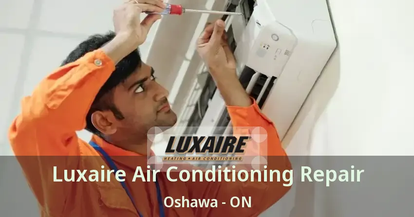 Luxaire Air Conditioning Repair Oshawa - ON