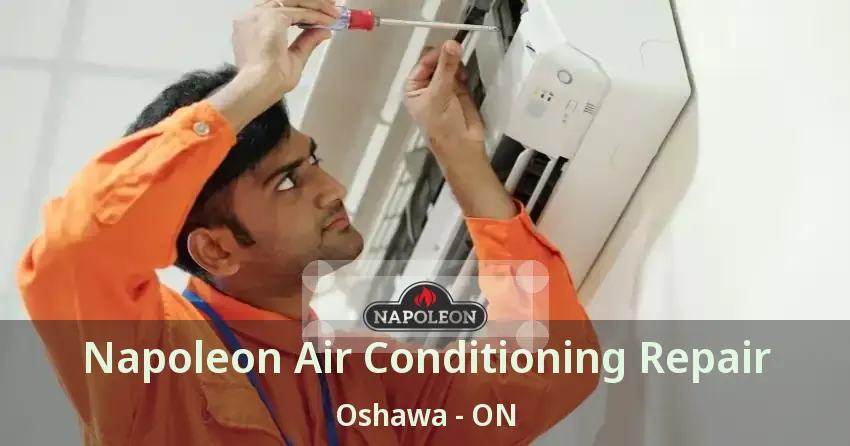 Napoleon Air Conditioning Repair Oshawa - ON