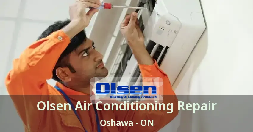 Olsen Air Conditioning Repair Oshawa - ON