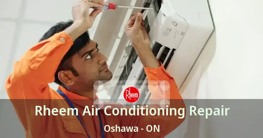 Rheem Air Conditioning Repair Oshawa - ON