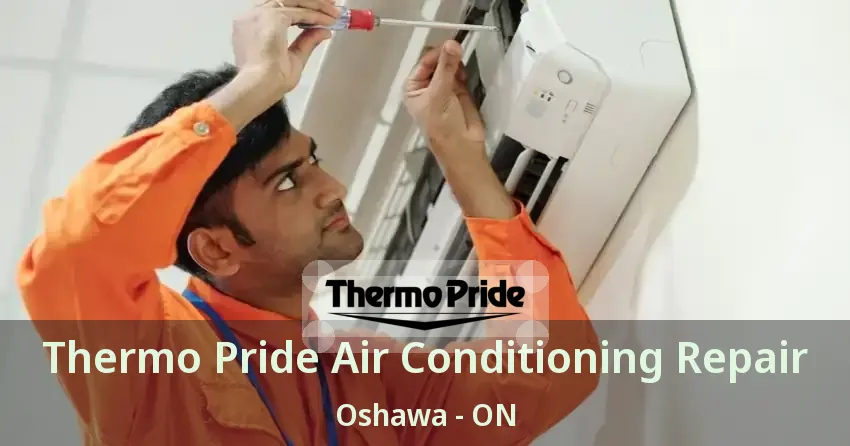 Thermo Pride Air Conditioning Repair Oshawa - ON