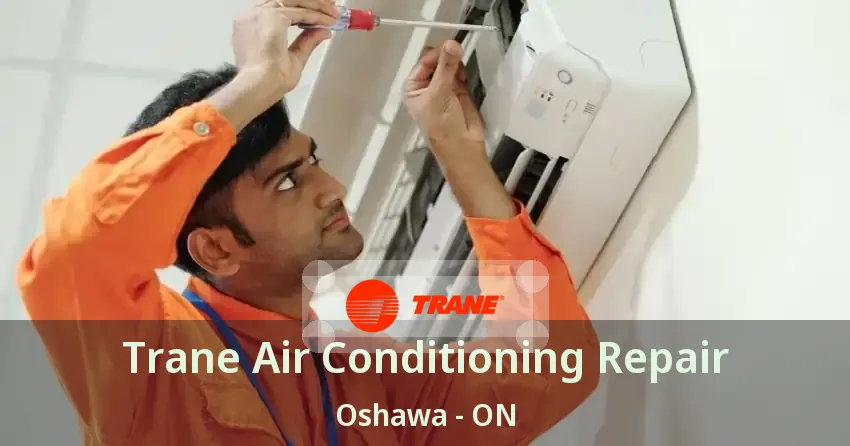 Trane Air Conditioning Repair Oshawa - ON
