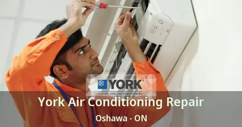 York Air Conditioning Repair Oshawa - ON