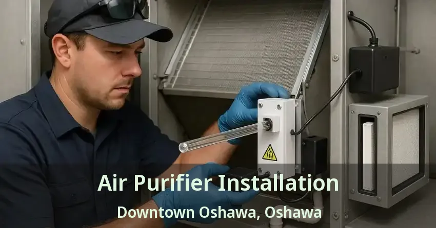 Air Purifier Installation Downtown Oshawa, Oshawa - ON
