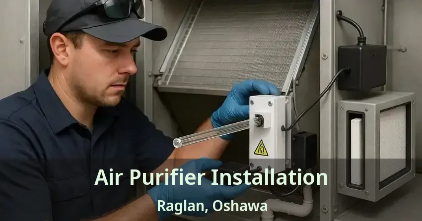 Air Purifier Installation Raglan, Oshawa - ON
