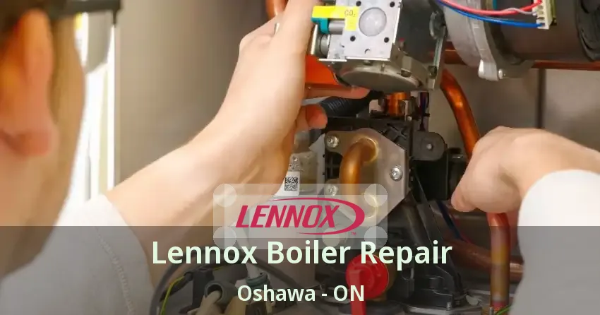Lennox Boiler Repair Oshawa - ON