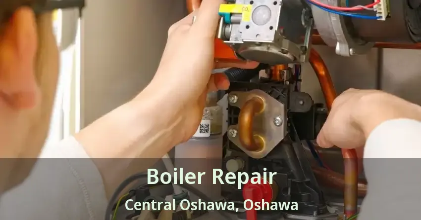Boiler Repair Central Oshawa, Oshawa - ON