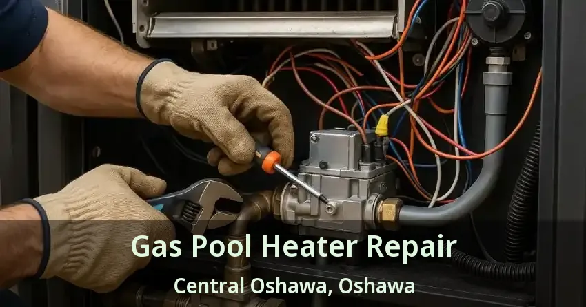 Gas Pool Heater Repair Central Oshawa, Oshawa - ON