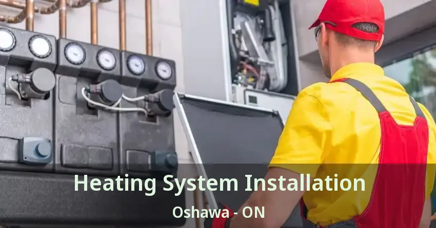 Heating System Installation Oshawa - ON