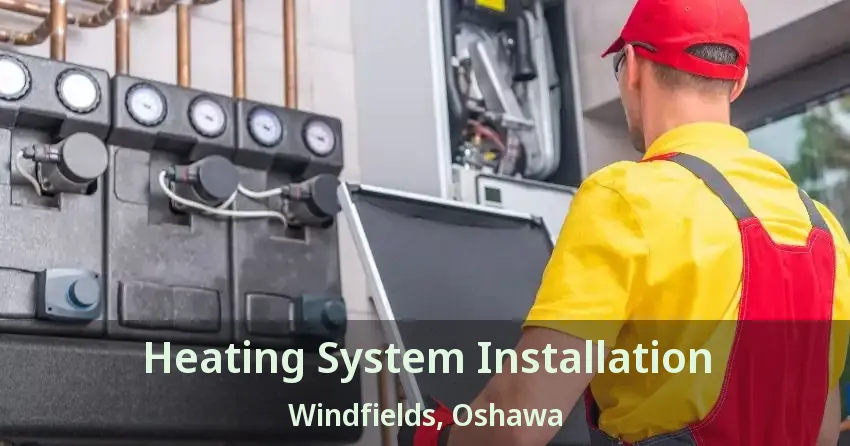 Heating System Installation Windfields, Oshawa - ON
