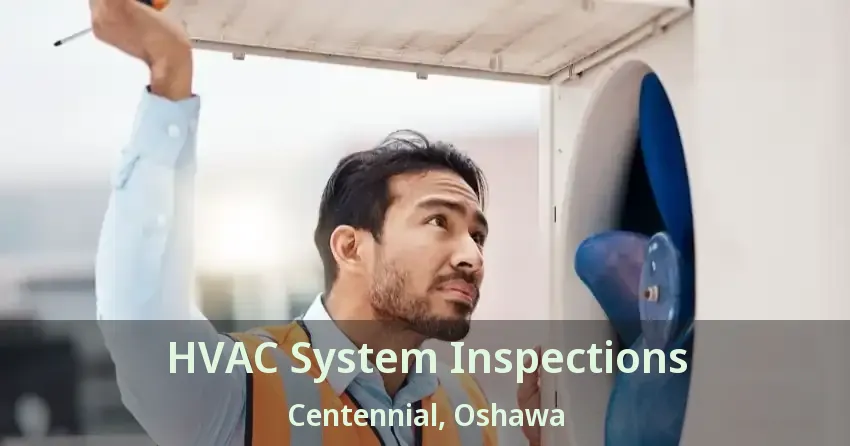 HVAC System Inspections Centennial, Oshawa - ON