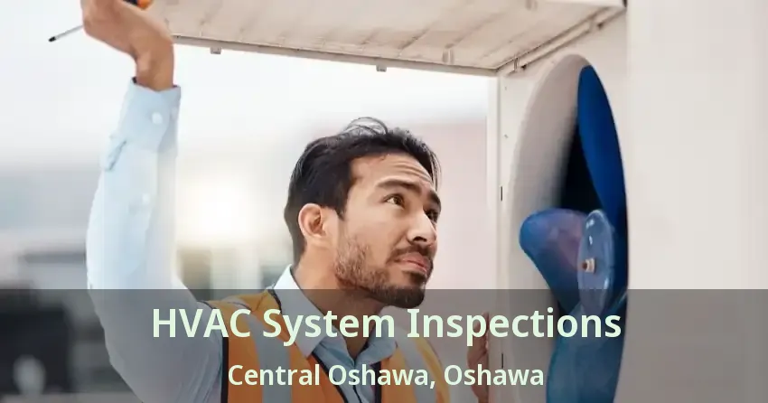 HVAC System Inspections Central Oshawa, Oshawa - ON