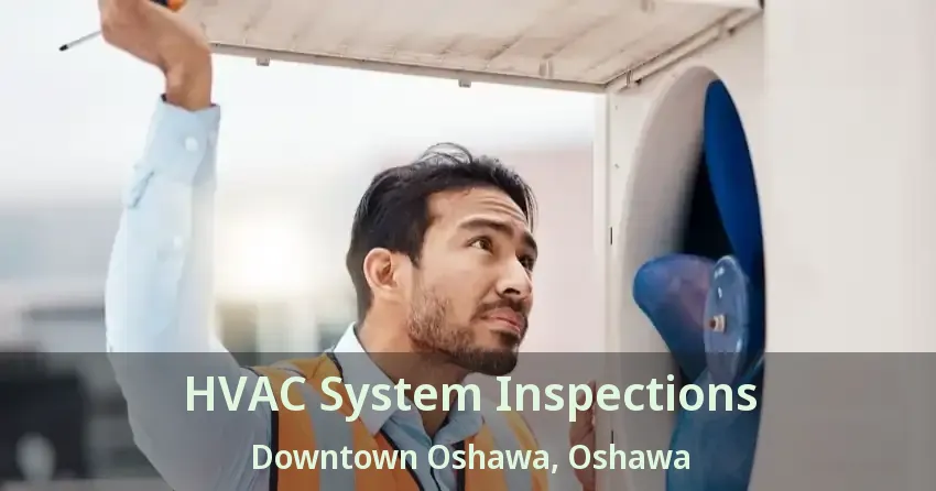 HVAC System Inspections Downtown Oshawa, Oshawa - ON