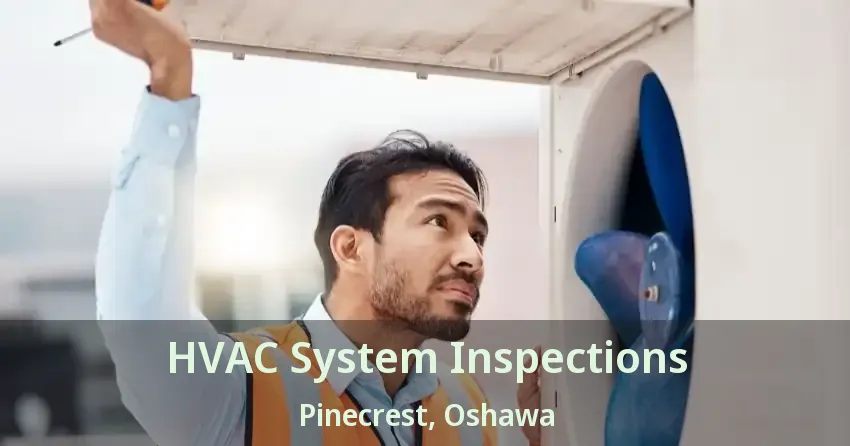 HVAC System Inspections Pinecrest, Oshawa - ON