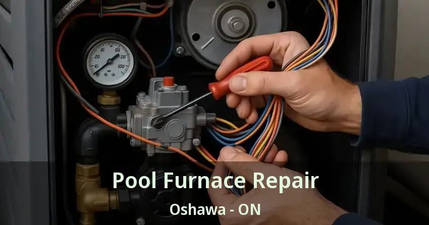 Pool Furnace Repair Oshawa - ON