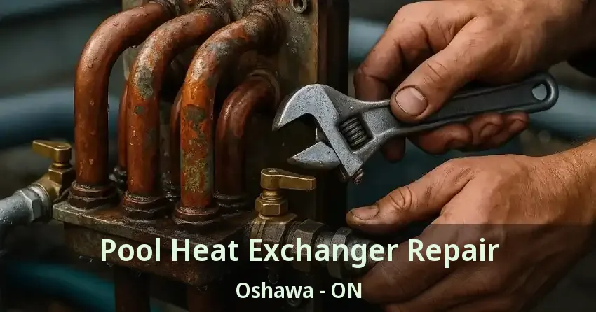 Pool Heat Exchanger Repair Oshawa - ON
