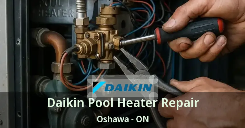 Daikin Pool Heater Repair Oshawa - ON