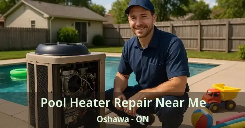 Pool Heater Repair Near Me Oshawa - ON