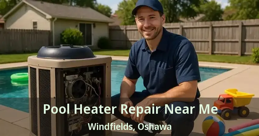 Pool Heater Repair Near Me Windfields, Oshawa - ON