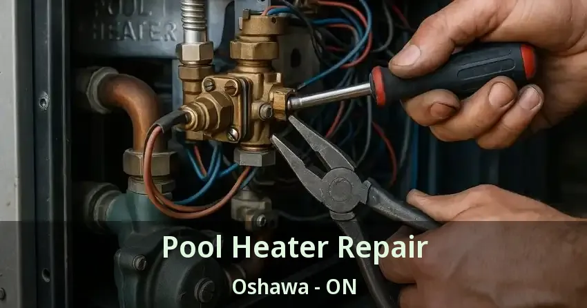 Pool Heater Repair Oshawa - ON