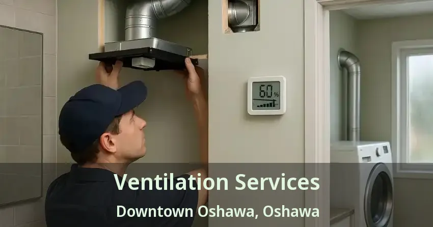 Ventilation Services Downtown Oshawa, Oshawa - ON